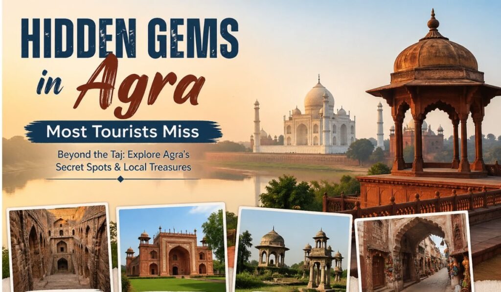 Hidden gems in Agra including offbeat monuments and lesser known places beyond Taj Mahal for travelers
