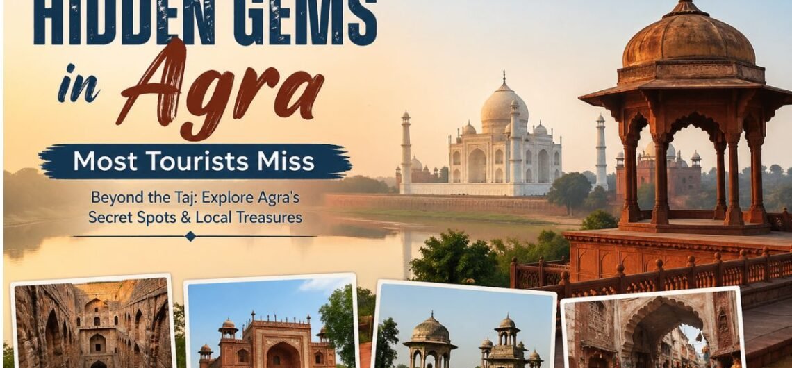 Hidden gems in Agra including offbeat monuments and lesser known places beyond Taj Mahal for travelers